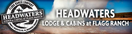 Ad for Headwaters Lodge & Cabins @ Flagg Ranch